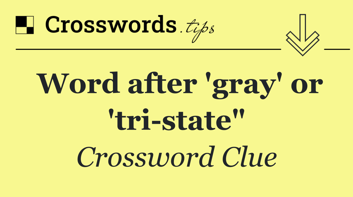 Word after 'gray' or 'tri state"