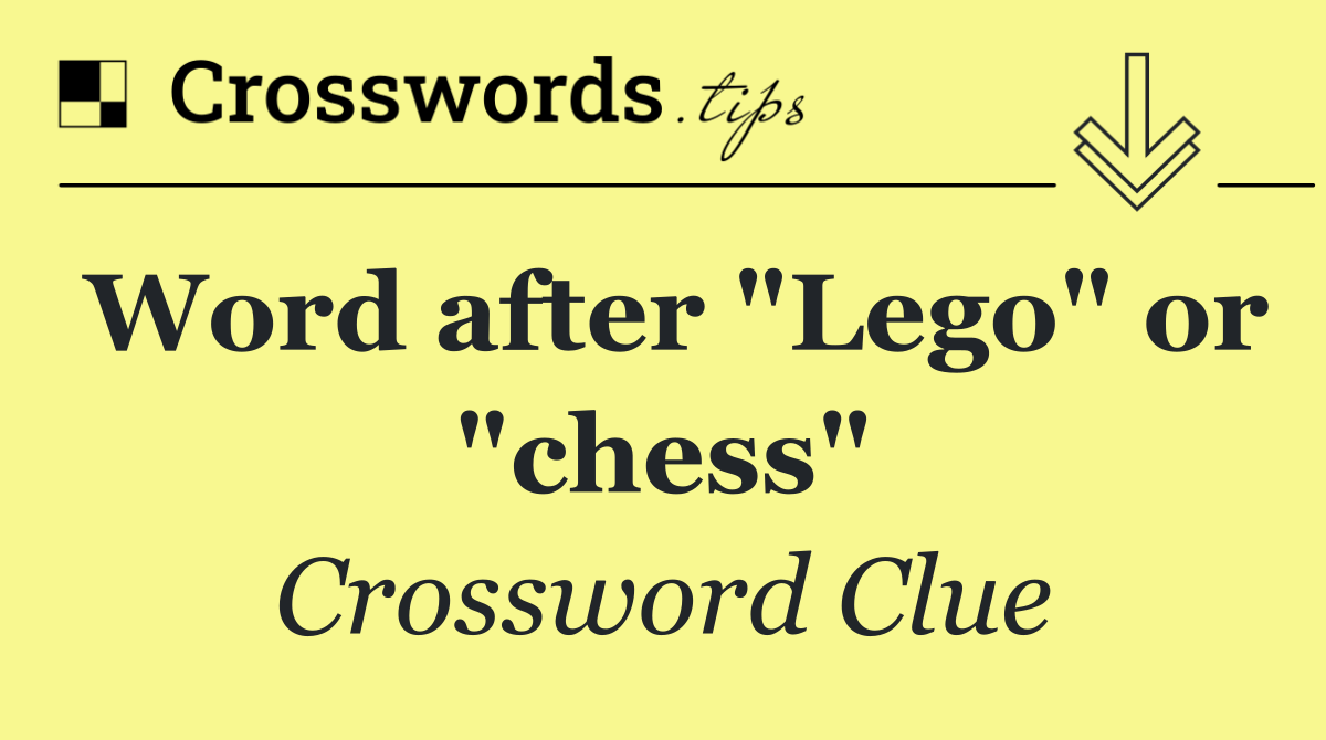 Word after "Lego" or "chess"