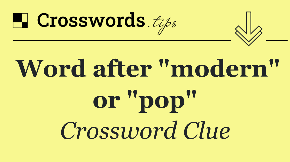 Word after "modern" or "pop"