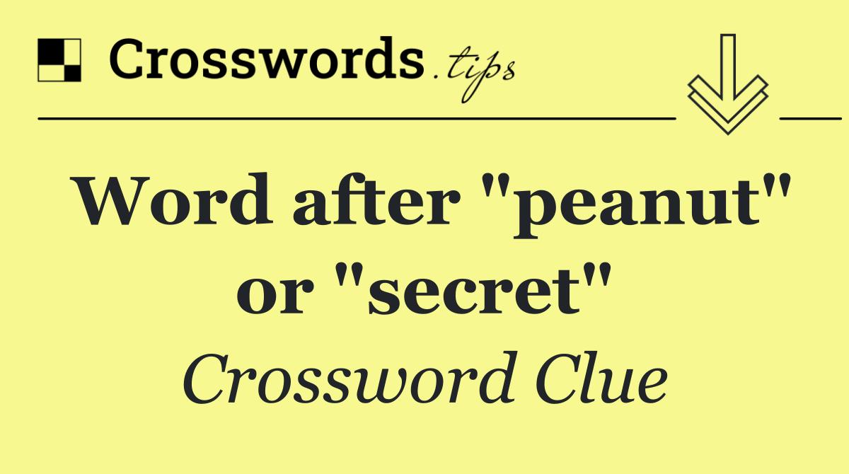 Word after "peanut" or "secret"