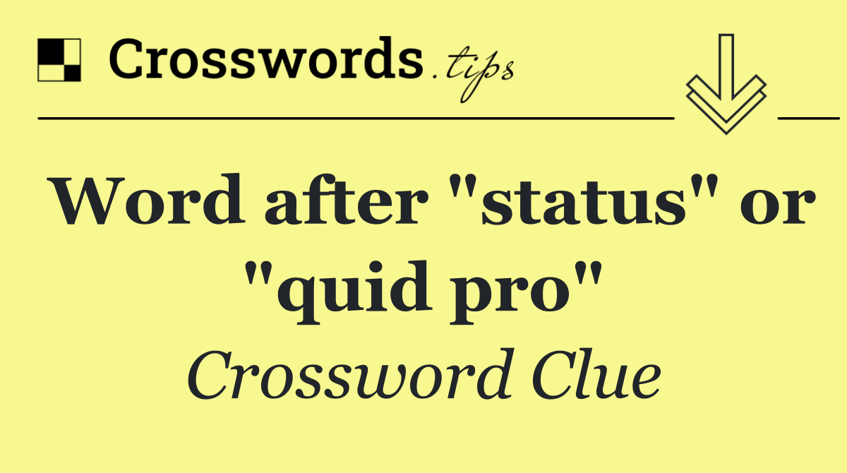 Word after "status" or "quid pro"