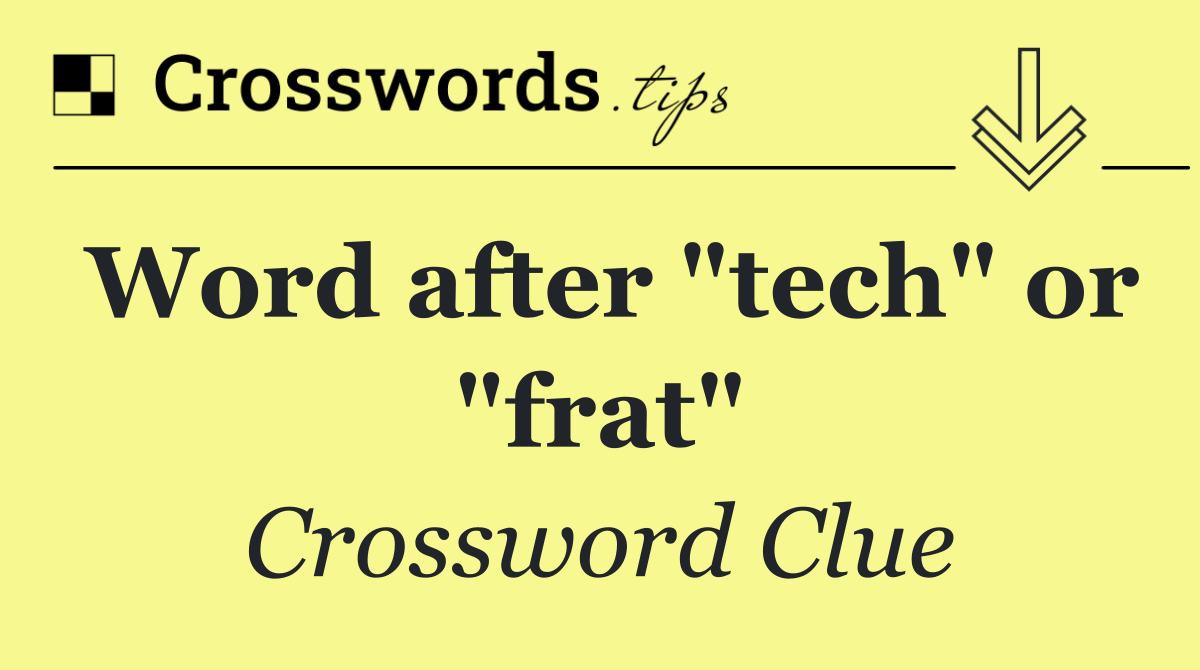 Word after "tech" or "frat"