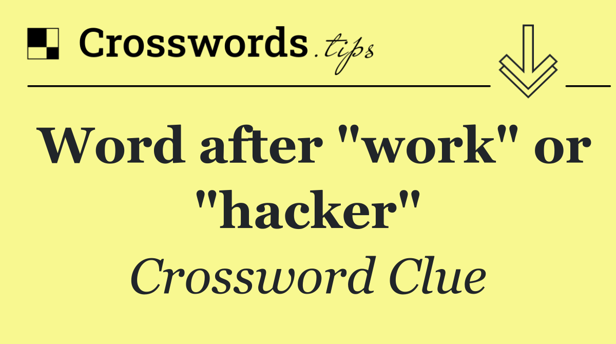 Word after "work" or "hacker"