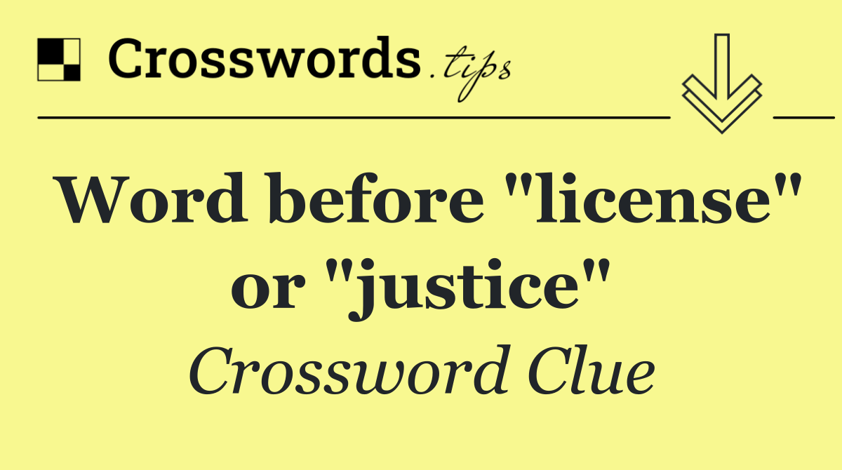 Word before "license" or "justice"