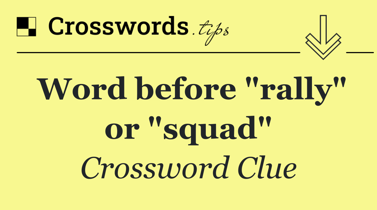 Word before "rally" or "squad"