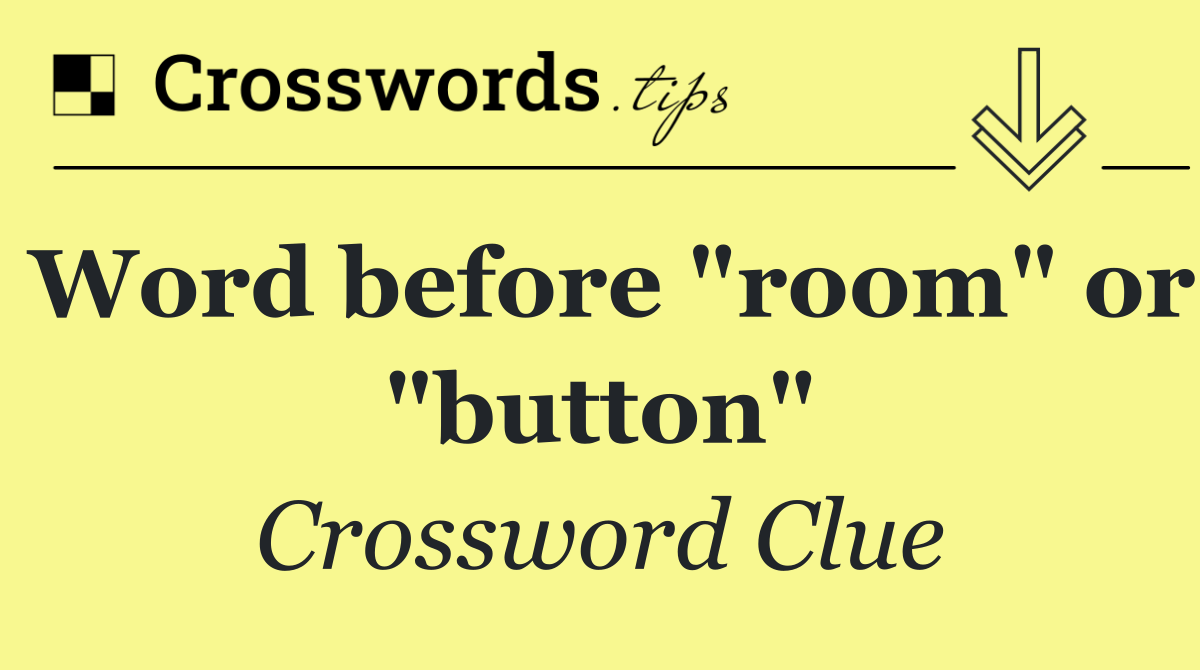 Word before "room" or "button"