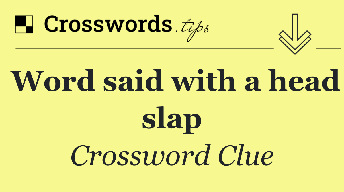 Word said with a head slap