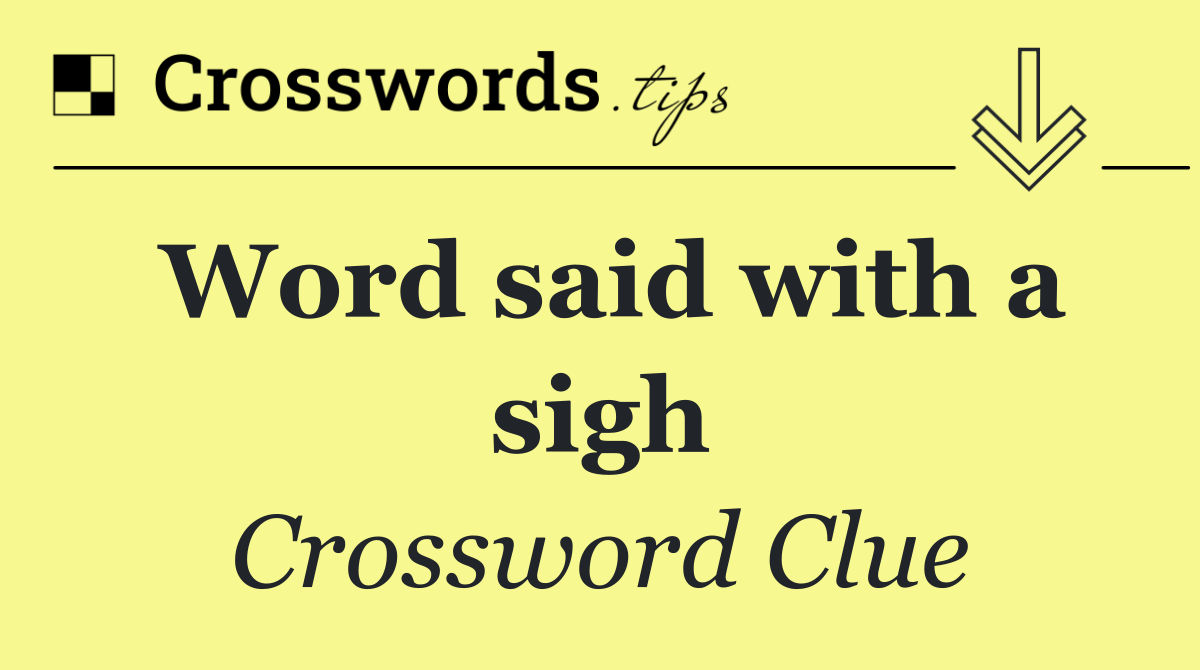 Word said with a sigh
