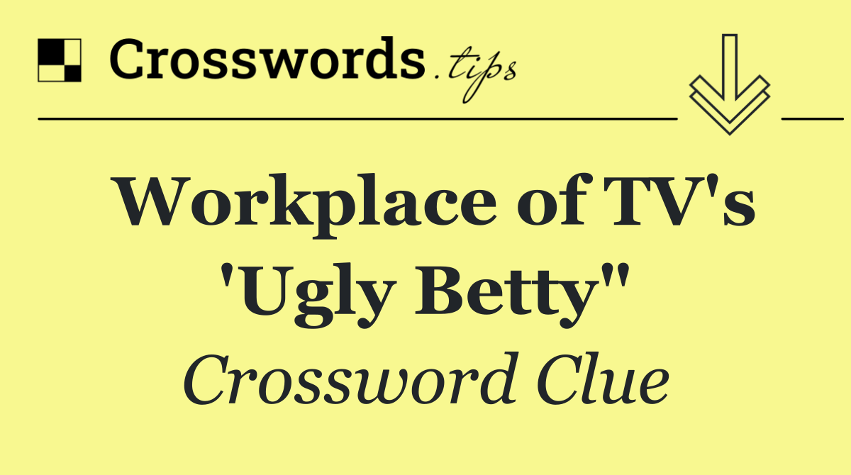 Workplace of TV's 'Ugly Betty"
