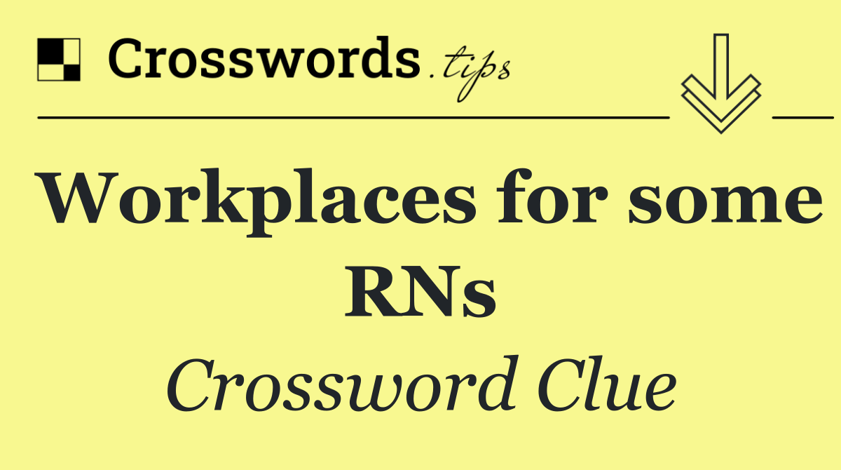 Workplaces for some RNs