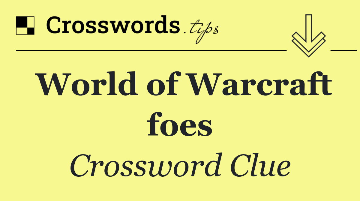 World of Warcraft foes