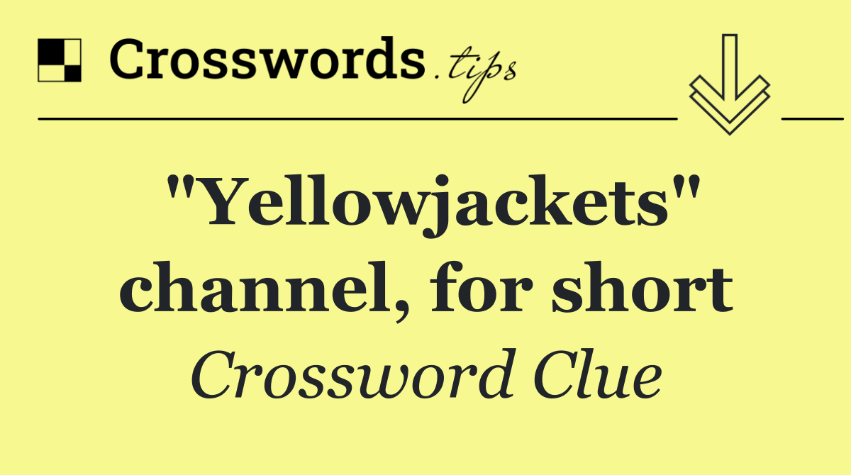 "Yellowjackets" channel, for short