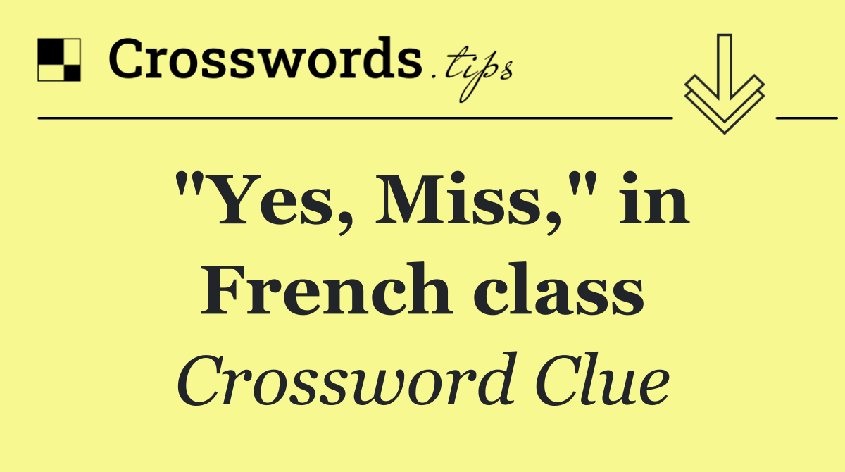"Yes, Miss," in French class