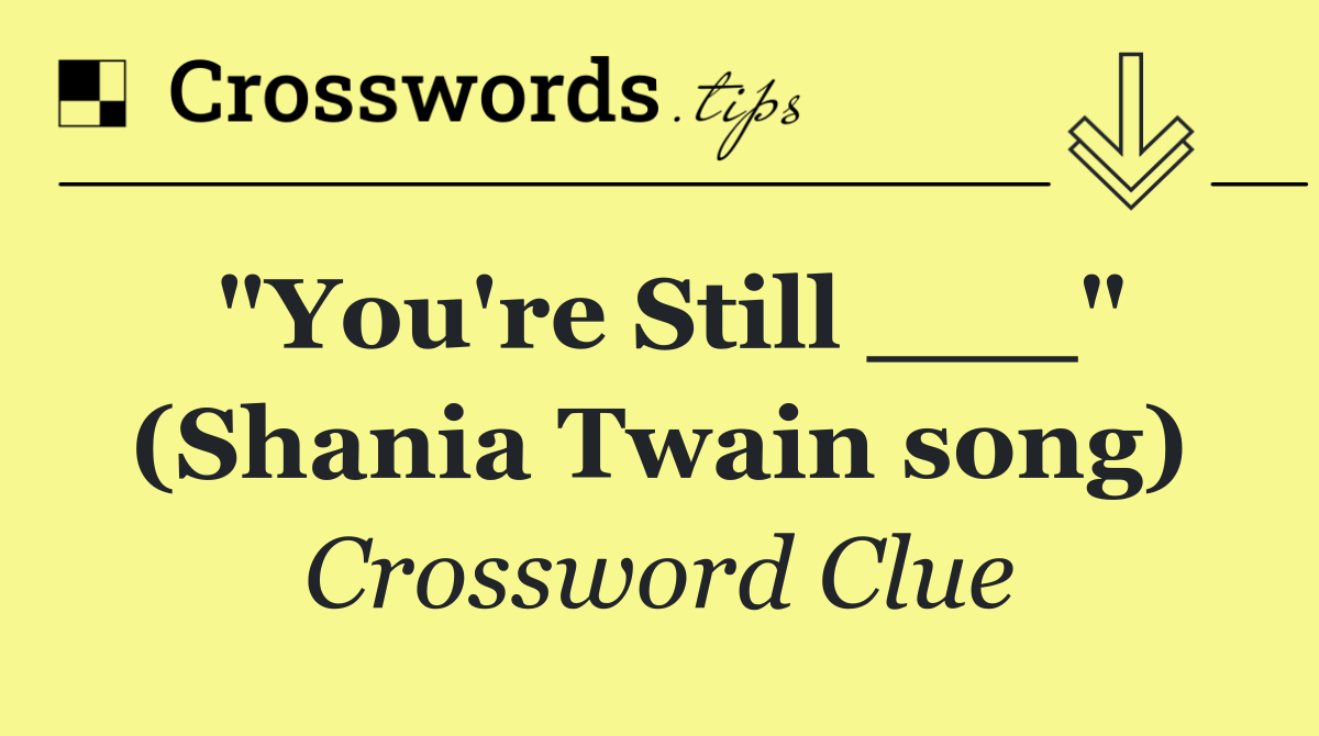 "You're Still ___" (Shania Twain song)