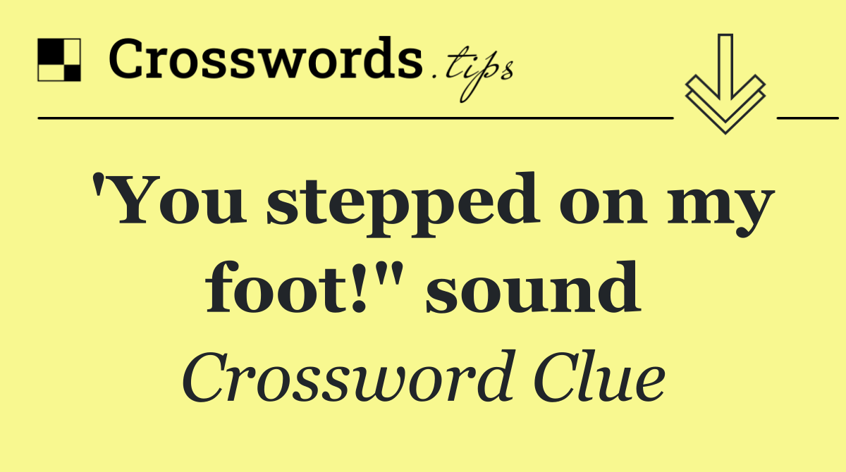 'You stepped on my foot!" sound