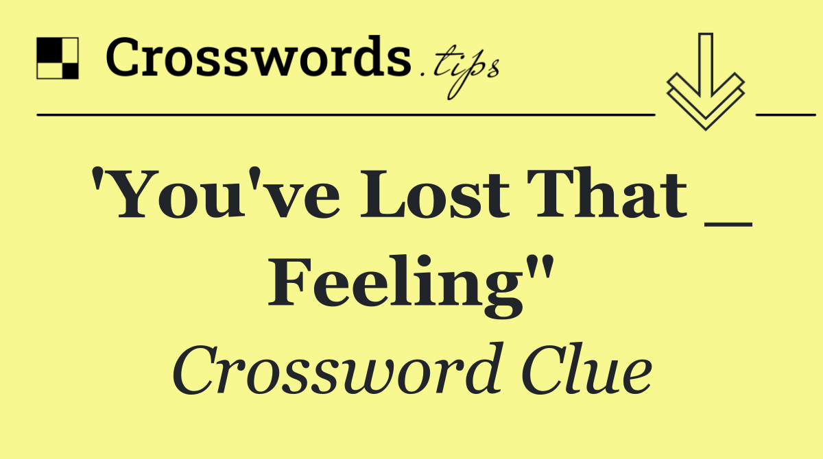 'You've Lost That _ Feeling"