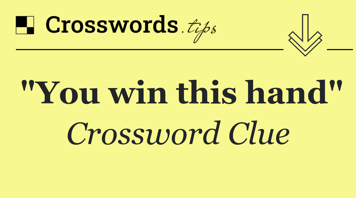 "You win this hand"