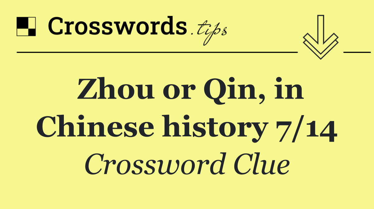 Zhou or Qin, in Chinese history 7/14