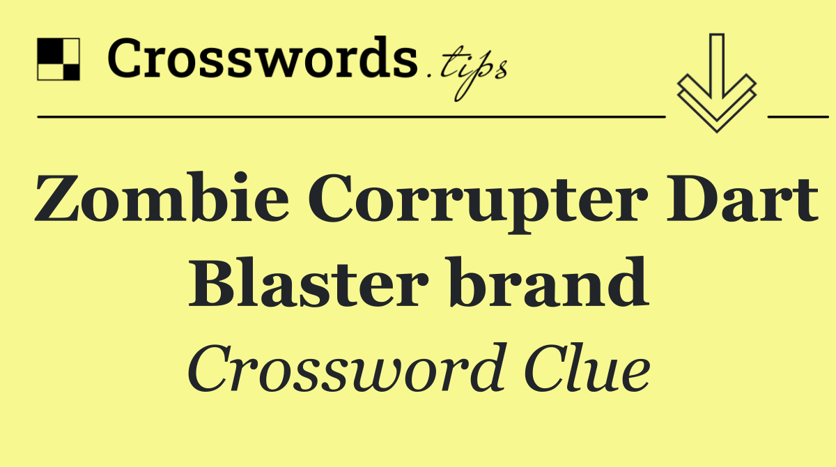 Zombie Corrupter Dart Blaster brand