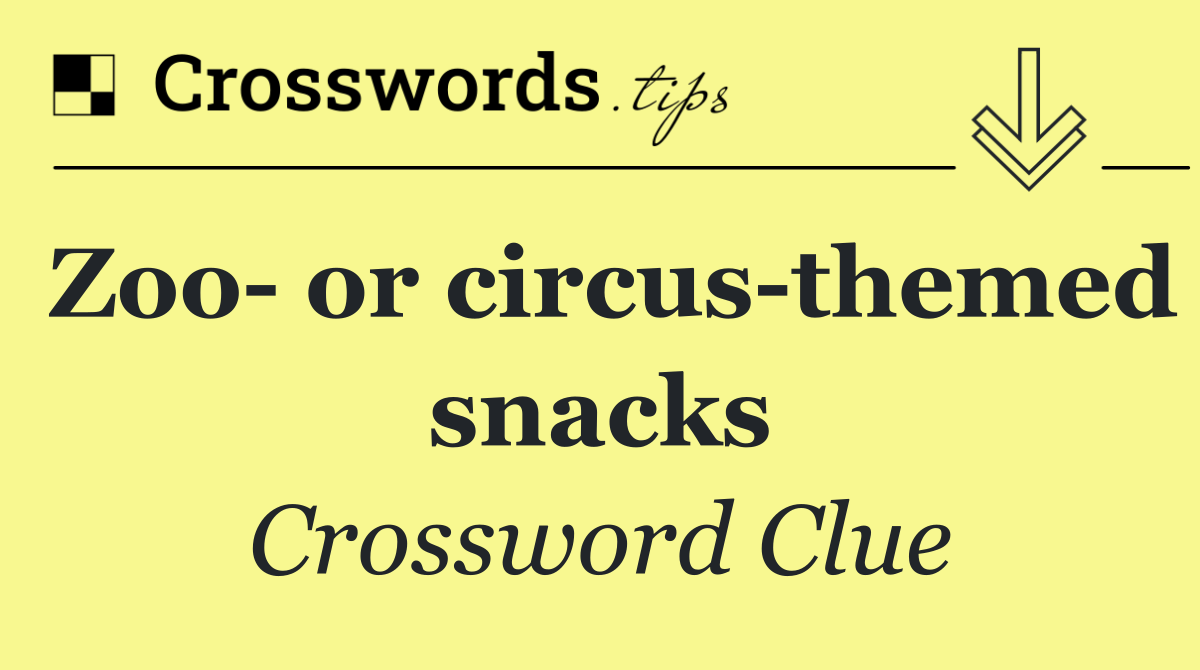 Zoo  or circus themed snacks